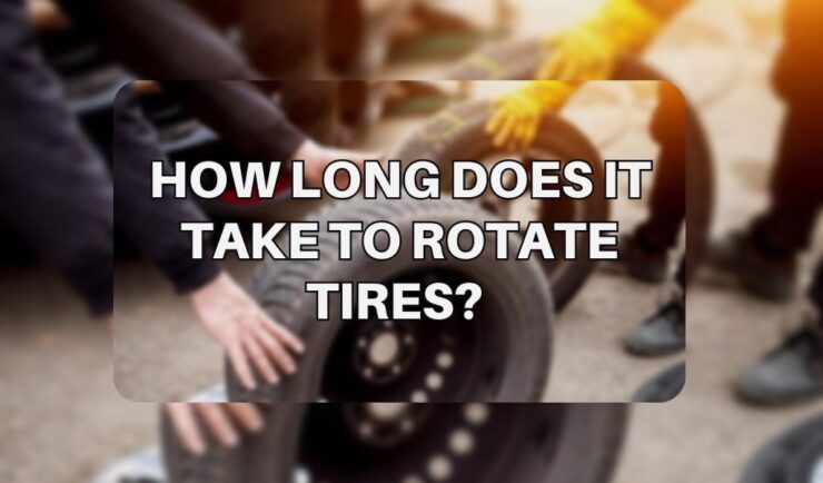 How Long Does It Take To Rotate Tires Saving Time And Money   How Long Does It Take To Rotate Tires 1 