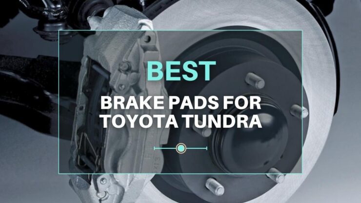 10 Best Brake Pads for Toyota Tundra 2024 - Braking with Confidence