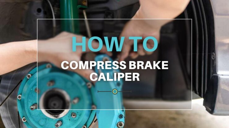 How to Compress Brake Caliper in 2023 - 4 Foolproof Ways